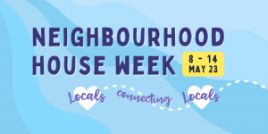 Locals to connect with locals during Neighbourhood House Week